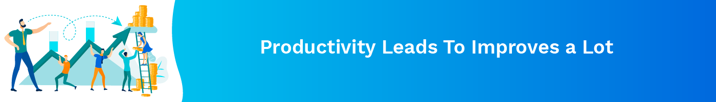 productivity leads to improves a lot